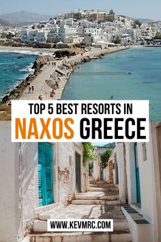 an alley way leading to the beach with text overlay top 5 best resort in naxos greece