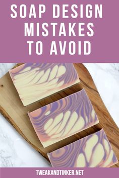 three soap bars sitting on top of a wooden cutting board with text overlay that says soap design misstakes to avoid