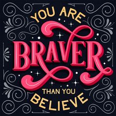 the words you are braver than you believe on a black background with swirls