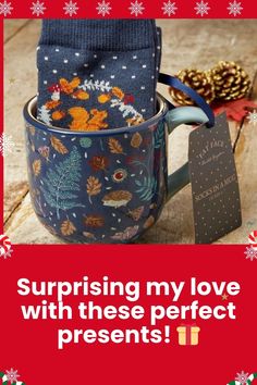 a mug with some socks in it and a sign that says, surprise my love with these perfect presents