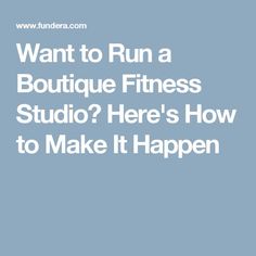 the words want to run a boutique fitness studio? here's how to make it happen