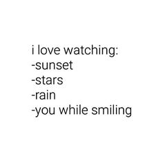 the words i love watching sunset stars rain you while smiling are in black and white