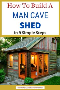 a small shed with the words how to build a man cave shed in 9 simple steps