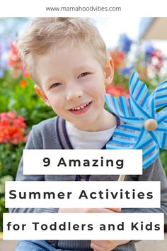 a young boy holding a pinwheel with the words 9 amazing summer activities for toddlers and kids