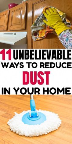 a mop with the words, 11 unbelievable ways to reduce dust in your home