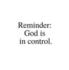 the words reminder god is in control are black and white text on a white background