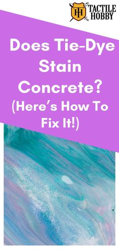 the title for does tie - dye stain concrete? here's how to fix it