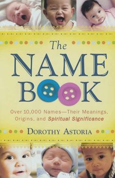 the name book over 10, 000 names - their meanings, origins and spiritual significance