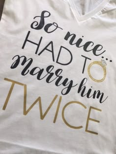 a white t - shirt that says so nice had to marry him twice on it