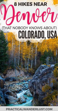 the colorado river with text that reads 8 hikes near denver that nobody knows about colorado, usa