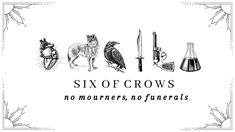 the six crows are depicted in this black and white illustration, with text that reads six crows no mournes, no funerals