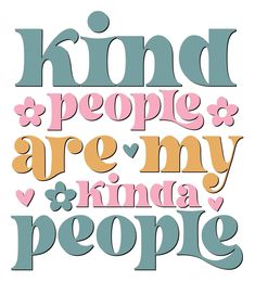 the words kind of people are my kinda people in pink, blue and orange on a white background