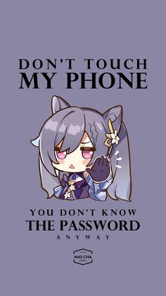 an anime character with the text don't touch my phone you don't know the