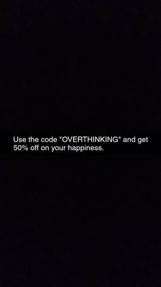 a black background with the text use the code overthiking and get 50 % off on your happiness