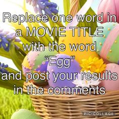 an easter basket filled with colorful eggs and flowers in the grass, next to a quote from eric collage that reads replace one word in a movie title