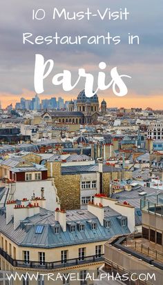 paris with the words 10 must - visit restaurants in paris on top and below it