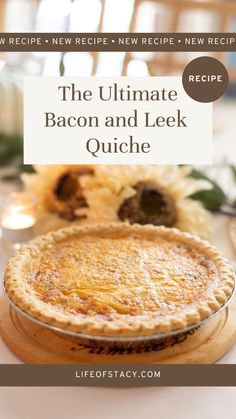 the ultimate bacon and leek quiche recipe with text that reads, the ultimate bacon and leek quiche