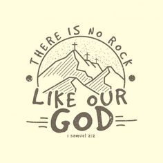 there is no rock like our god with mountains in the background and handwritten lettering