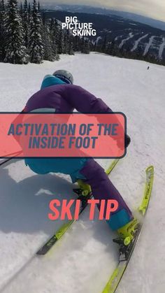 a person riding skis down a snow covered slope with the words activtion of the inside foot