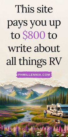 an rv parked in front of mountains with the words, this site pays you up to $ 800 to write about all things rv