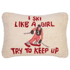 a pillow that says, i ski like a girl try to keep up on it