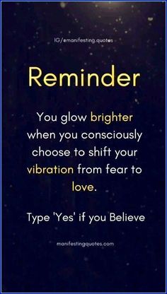 a quote that reads reminder you glow brighter when you consciuly choose to shift your vibration from fear to love