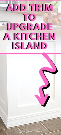 a kitchen island with the words how to add trim to upgrade a kitchen island in pink