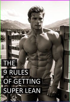 a shirtless man leaning against a fence with the words, the 9 rules of getting super lean