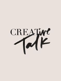 the words creative talk written in black ink