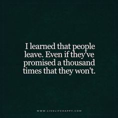 a quote that says i learned that people leave even if they've provided a thousand times