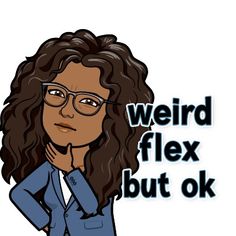 a woman with glasses is standing in front of the words weird flex, but ok