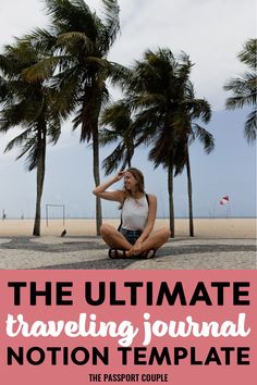 a woman sitting on the beach with palm trees in the background and text overlay that reads, the ultimate traveling journal