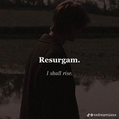 a person standing in front of a body of water with the caption, resurgam i shall rise