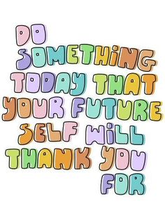 the words do something today that your future self will thank you for