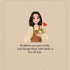 a girl holding flowers with the words, problems are part of life and facing them with smile is art of life