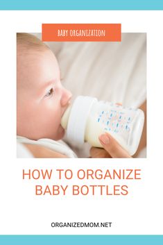 a baby drinking from a bottle with the words how to organize baby bottles on it