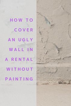 a white wall with the words how to cover an ugly wall in a rental without painting