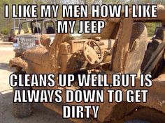 a dirty truck with the words i like my men how i like my jeep cleans up well but is always down to get dirty