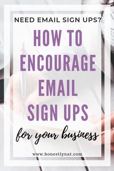 a person writing on a notepad with the words how to engage email sign ups for your business