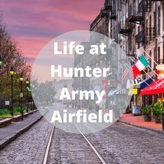 the words life at hunter army airfield over an image of railroad tracks