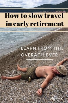 a man laying on the beach with text overlaying how to slow travel in early retirement