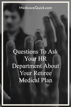 two hands with the words questions to ask your hr department about your retirement medical plan