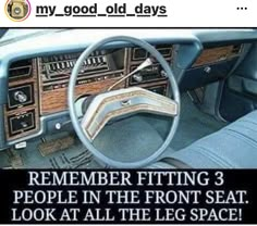 an old car dashboard with the words, remember fitting 3 people in the front seat look at all the leg space