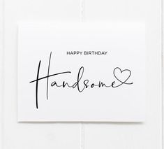 a happy birthday card with the word handsome written in cursive writing on it