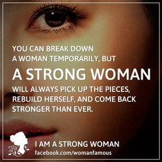 a woman's face with the words, you can break down a woman temporaryly, but a strong woman will always pick up the pieces,