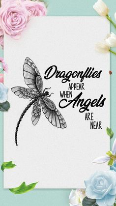 a card with the words, dragonflies appear when angels are near and flowers surrounding it