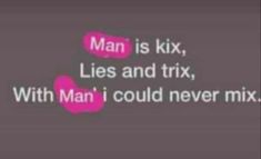 a text message that reads man is kix, lies and trix with man i could never mix