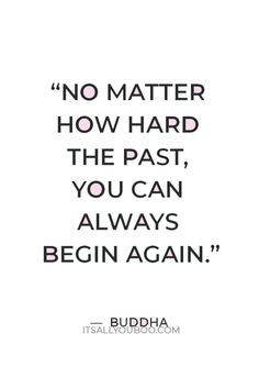 buddha quote about no matter how hard the past, you can always begin again