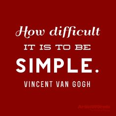 a red background with the words how difficult it is to be simple, vincent van goghh