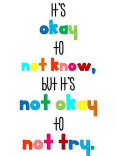 a quote that reads it's okay to know, but its not okay to try